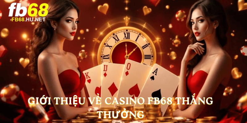 Giới thiệu về Casino FB68 thắng thưởng